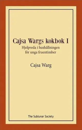 Cajsa Wargs kokbok I : hjelpreda i hushållningen för unga fruentimber