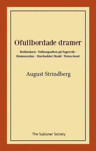 Ofullbordade dramer - Holländarn ; Valborgsafton på Fagervik ; Homunculus ; Starkodder Skald ; Toten-Insel
