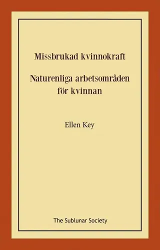 Missbrukad kvinnokraft ; Naturenliga arbetsområden för kvinnan