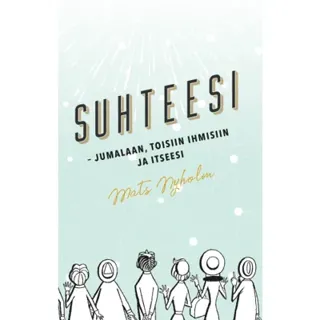 Suhteesi : jumalaan, toisiin ihmisiin ja itseesi