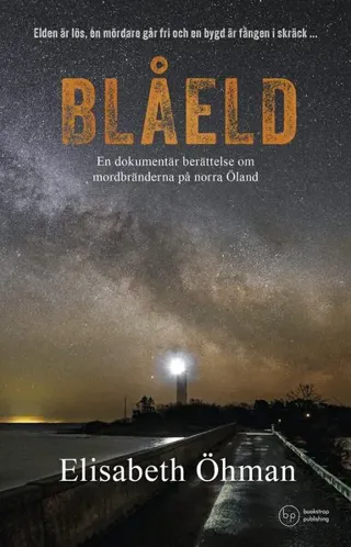 Blåeld : en dokumentär berättelse om mordbränderna på norra Öland