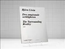 Björn Lövin. Den omgivande verkligheten / The surrounding reality