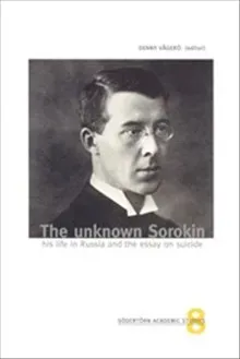 The unknown Sorokin : his life in Russia and the essay on suicide