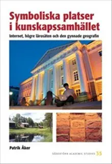 Symboliska platser i kunskapssamhället : Internet, högre lärosäten och den gynnande geografin