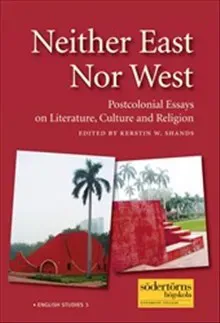 Neither East Nor West : Postcolonial Essays on Literature, Culture and Religion