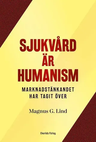 Sjukvård är humanism : men marknaden har tagit över