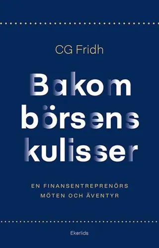 Bakom börsens kulisser : en finansentreprenörs möten och äventyr