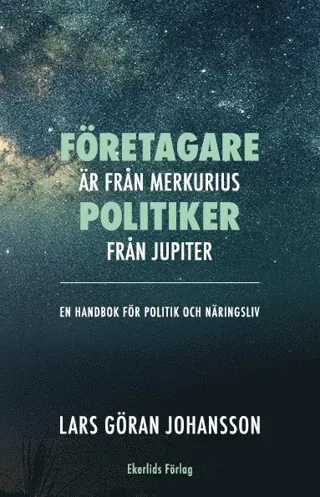 Företagare är från Merkurius - politiker från Jupiter : en handbok för politik och näringsliv