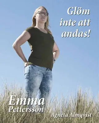 Glöm inte att andas! : om Emma Petterssons kamp tillbaka till livet