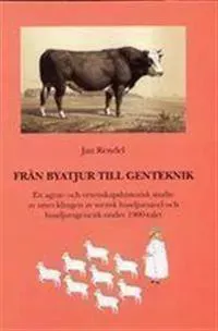 Från byatjur till genteknik. En agrar- och vetenskapshistorisk studie av utvecklingen av svensk husdjursgenetik och husdjursavel under 1900-talet