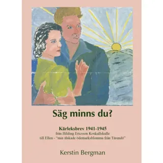 Säg minns du? : kärleksbrev 1941-1945