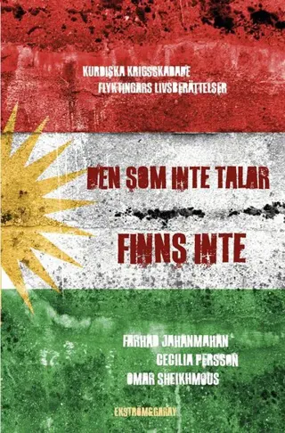 Den som inte talar finns inte : kurdiska krigsskadade flyktingars livsberättelser