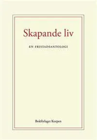 Skapande liv : en fristadsantologi