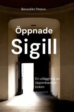 Öppnade sigill : En utläggning av Uppenbarelseboken