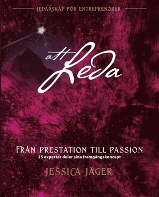Från prestation till passion : 25 experter delar sina framgångskoncept