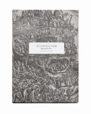 Iconoclasm : rejecting the past