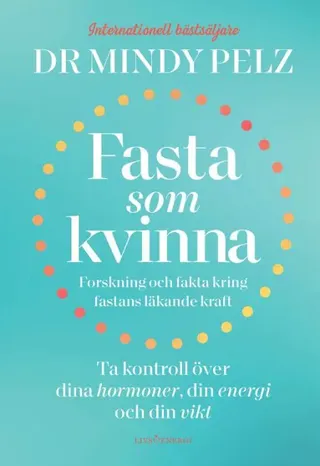 Fasta som kvinna : forskning och fakta kring fastans läkande kraft