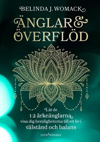 Änglar & överflöd : låt de 12 ärkeänglarna visa dig hemligheterna till ett liv i välstånd och balans