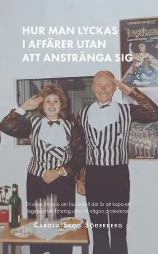 Hur man lyckas i affärer utan att anstränga sig : en sann historia om hur enkelt det är att kapa ett legendariskt företag utan att någon protesterar