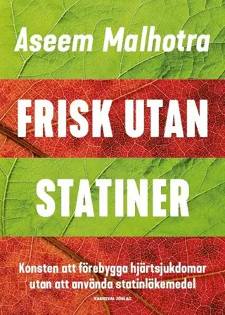 Frisk utan statiner : konsten att förebygga hjärtsjukdomar utan att använda statinläkemedel
