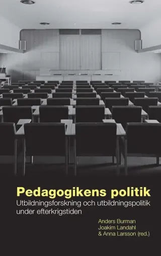 Pedagogikens politik : utbildningsforskning och utbildningspolitik under efterkrigstiden