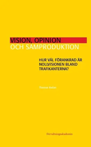 Vision, opinion och samproduktion : hur väl förankrad är Nollvisionen bland trafikanterna?