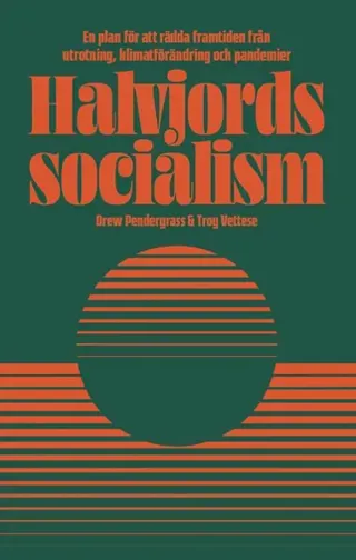 Halvjordssocialism : en plan för att rädda framtiden