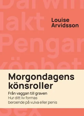 Morgondagens könsroller : från vaggan till graven - hur ditt liv formas beroende på vulva och penis
