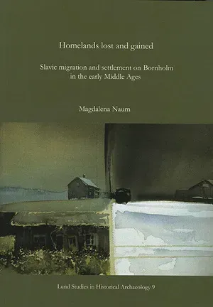 Homelands lost and gained : Slavic migration and settlement on Bornholm in the early Middle Ages