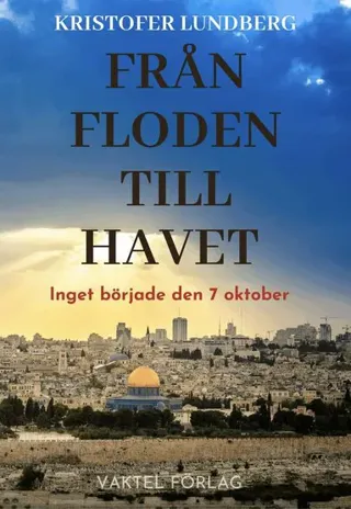 Från floden till havet : inget började den 7 oktober