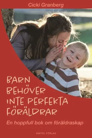 Barn behöver inte perfekta föräldrar - en hoppfull bok om föräldraskap