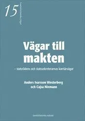 Vägar till makten - statsrådens och statssekreterarnas karriärvägar