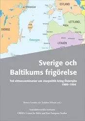 Sverige och Baltikums frigörelse : två vittnesseminarier om storpolitik kring Östersjön 1989-1994