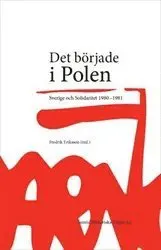 Det började i Polen : Sverige och Solidaritet 1980-1981