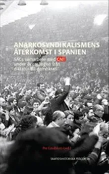 Anarkosyndikalismens återkomst i Spanien : SACs samarbete med CNT under övergången från diktatur till demokrati