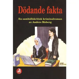 Dödande fakta : en samhällskritisk kriminalroman