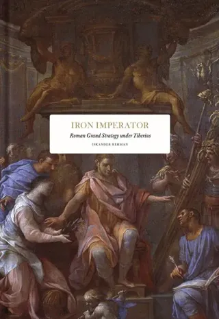 Iron Imperator : Roman grand strategy under Tiberius