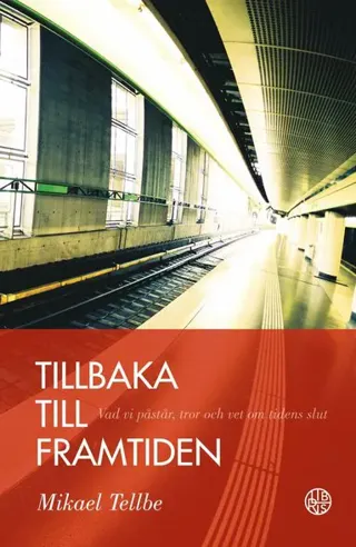 Tillbaka till framtiden : vad vi påstår, tror och vet om tidens slut