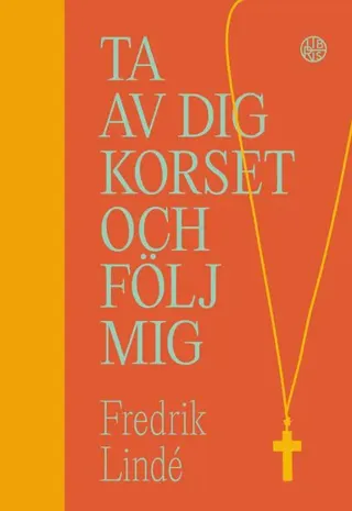 Ta av dig korset och följ mig : om efterföljelse i en efterkristen tid