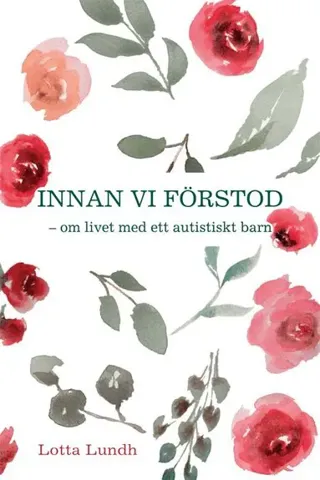 Innan vi förstod : om livet med ett autistiskt barn