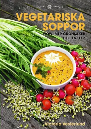 Vegetariska soppor : Wow! Mer grönsaker helt enkelt