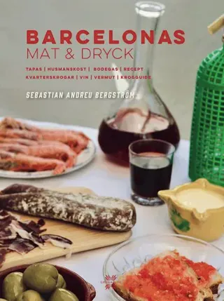 Barcelonas mat och dryck : tapas, husmanskost, vermut, kvarterskrogar, vin