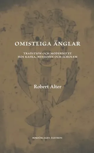 Omistliga änglar : tradition och modernitet hos Kafka, Benjamin och Scholem