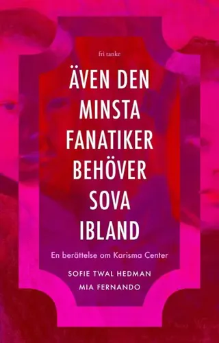 Även den minsta fanatiker behöver sova ibland : En berättelse om Karisma Center