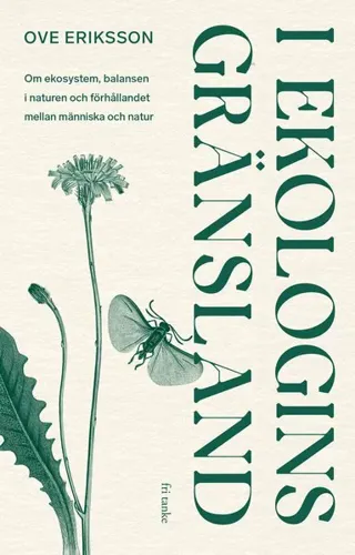 I ekologins gränsland : om ekosystem, balansen i naturen och förhållandet mellan människa och natur