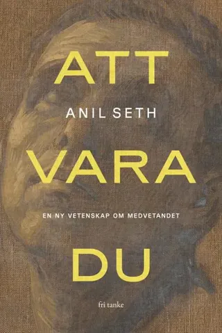 Att vara du : en ny vetenskap om medvetandet