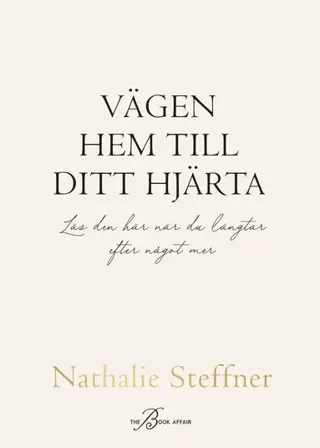 Vägen hem till ditt hjärta : läs den här när du längtar efter något mer