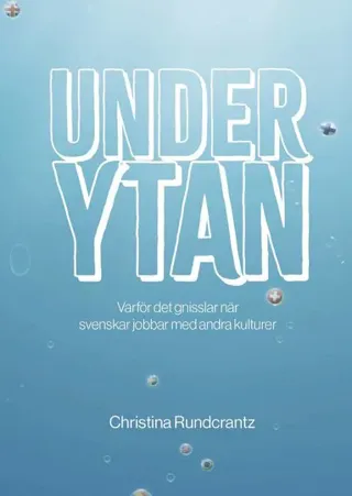 Under ytan : Varför det gnisslar när svenskar jobbar med andra kulturer