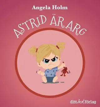 Astrid är arg / Astrid har tråkigt