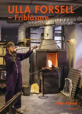 Ulla Forsell - glaspionjär i egen hytta